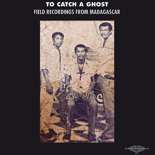 Va To Catch a Ghost: Field Recordings from Madagascar