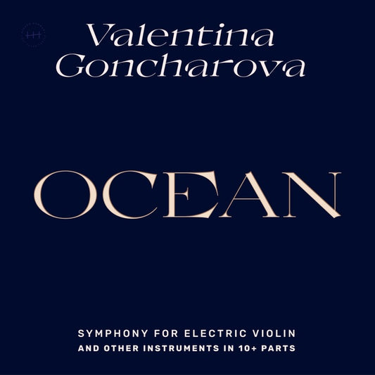 VALENTINA GONCHAROVA Ocean: Symphony for Electric Violin and Other Instruments in 10+ Parts