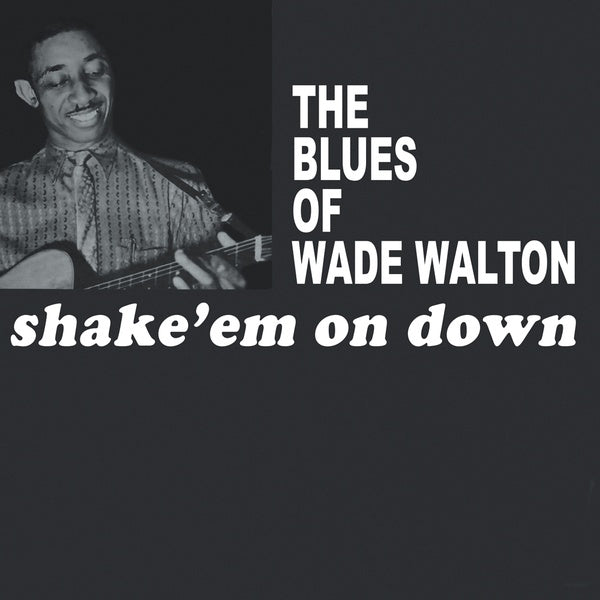 WADE WALTON Shake 'Em On Down