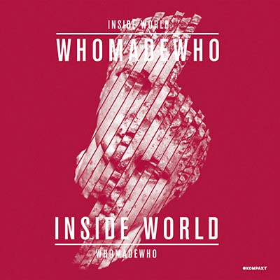 WHOMADEWHO Inside World