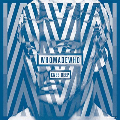 WHOMADEWHO Knee Deep