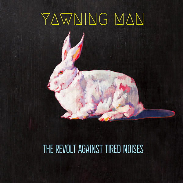 YAWNING MAN The Revolt Against Tired Noises